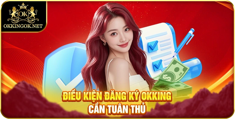 Điều kiện đăng ký okking cần tuân thủ