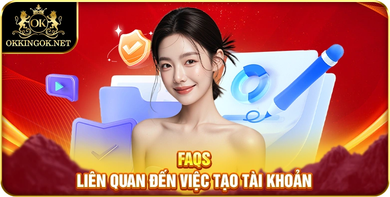 FAQs liên quan đến việc tạo tài khoản