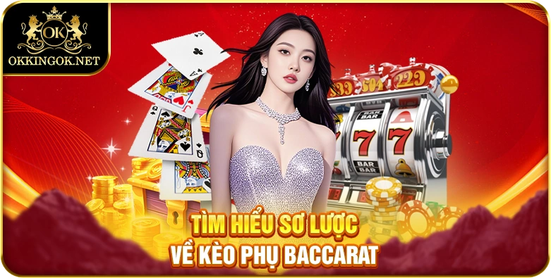 Tìm hiểu sơ lược về kèo phụ baccarat