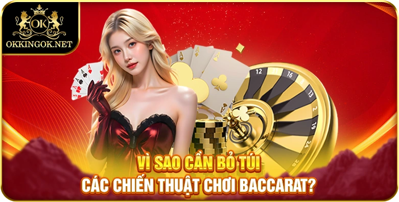 Vì sao cần bỏ túi các chiến thuật chơi Baccarat?