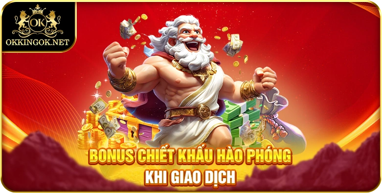 Bonus chiết khấu hào phóng khi giao dịch