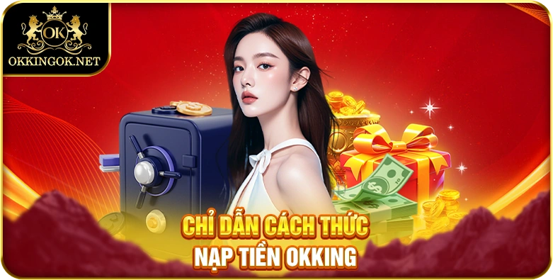 Chỉ dẫn cách thức nạp tiền okking