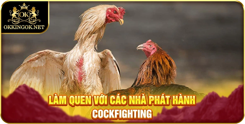 Làm quen với các nhà phát hành Cockfighting