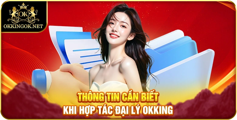 Thông tin cần biết khi hợp tác đại lý okking