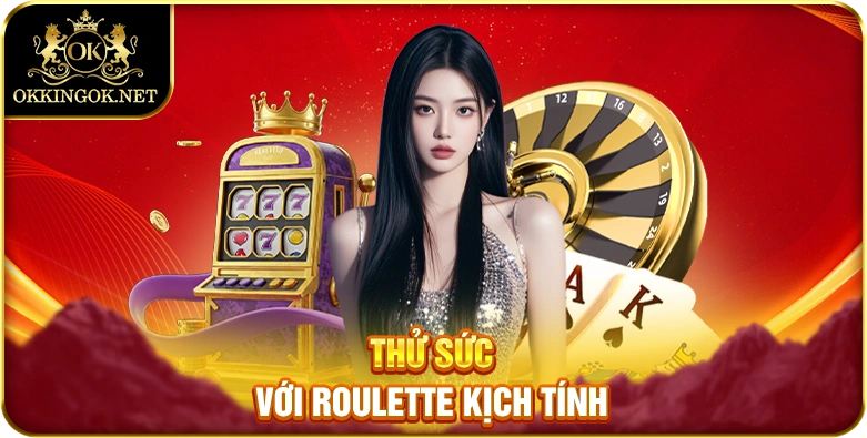 Thử sức với Roulette kịch tính